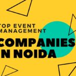 Top Event Management Companies in Noida: Leaders in Crafting Unforgettable Experiences