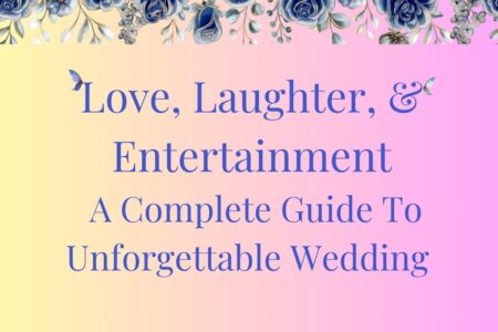 Love, Laughter, & Entertainment: A Complete Guide To Unforgettable Wedding