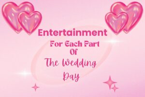 Entertainment For Each Part Of The Wedding Day