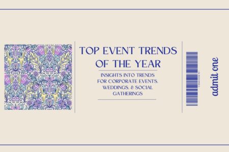 Top Event Trends Of The Year : Insights Into Trends For Corporate Events, Weddings, & Social Gatherings